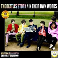 The Beatles Story; In Their Own Words by Giuliano, Geoffrey